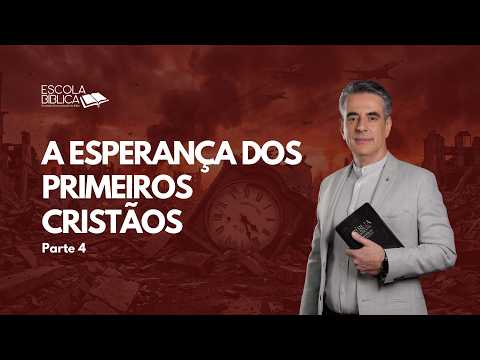 A esperança dos primeiros cristãos (parte 4)