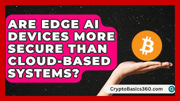 Are Edge AI Devices More Secure Than Cloud-Based Systems? | AI and Machine Learning Explained News