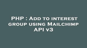 PHP : Add to interest group using Mailchimp API v3