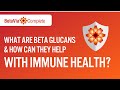 What are beta glucans and how can they help with immune health?