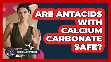 Are Antacids With Calcium Carbonate Safe? - Acid Reflux Support Hub