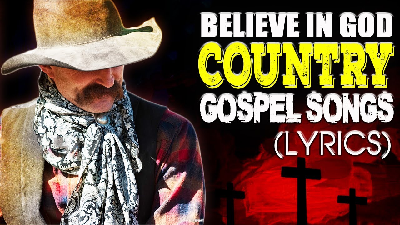 Believe In God Best Old Country Gospel Songs With Lyrics Classic