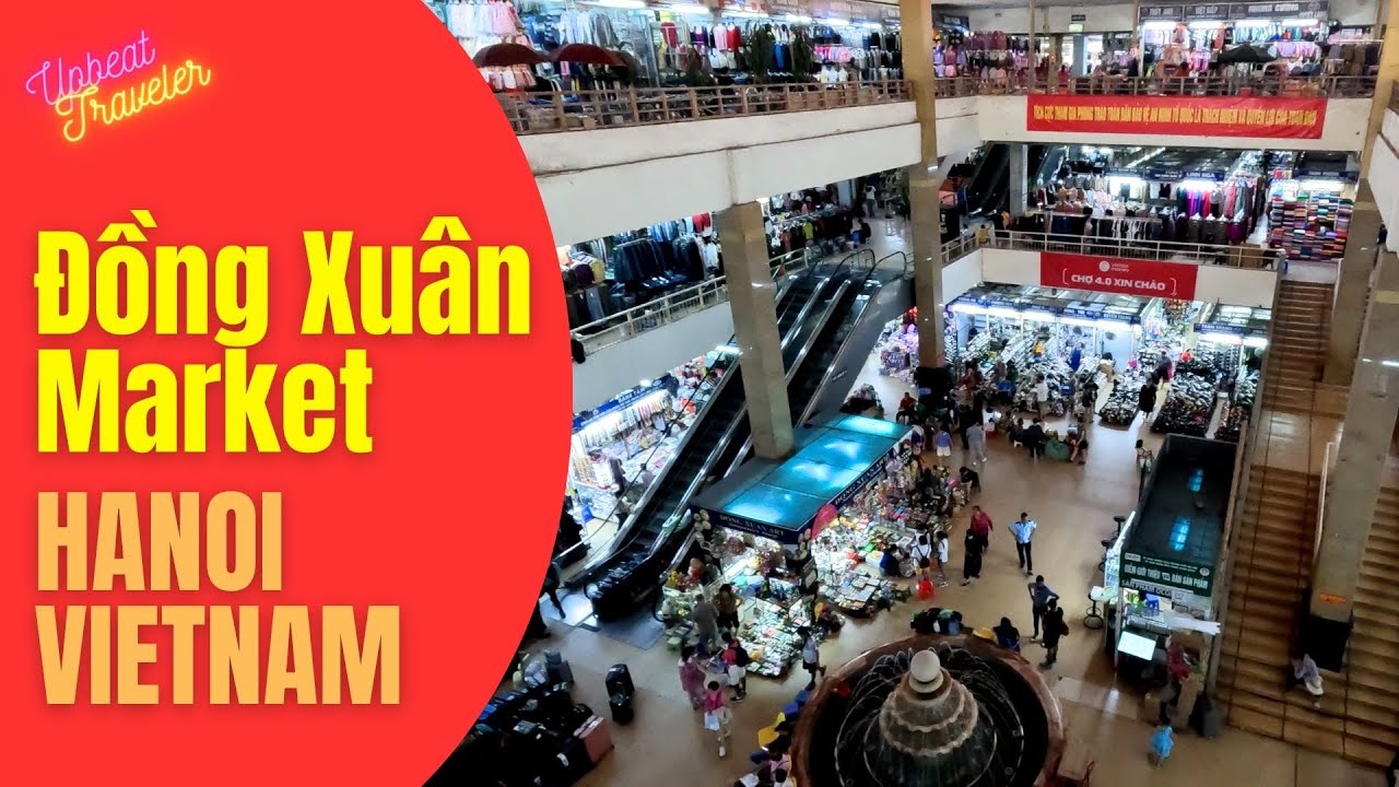 Explore Đồng Xuân Market in Hanoi | Iconic Market & Cultural Experience in Vietnam
