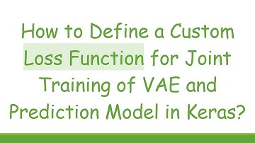 How to Define a Custom Loss Function for Joint Training of VAE and Prediction Model in Keras?