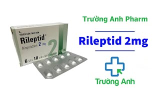 Rileptid 2mg - Thuốc điều trị tâm thần phân liệt hiệu quả | Trường Anh Pharm