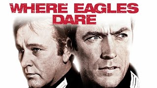 Where Eagles Dare 1968 Movie | Clint Eastwood | Richard Burton | Mary Ure | Facts & Reviews