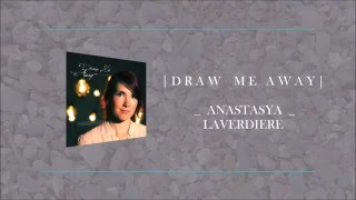 Anastasya Laverdiere - Draw Me Away (Lyric Video) -