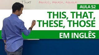 THIS, THAT, THESE, THOSE EM INGLÊS  - AULA 52 PARA INICIANTES - PROFESSOR KENNY