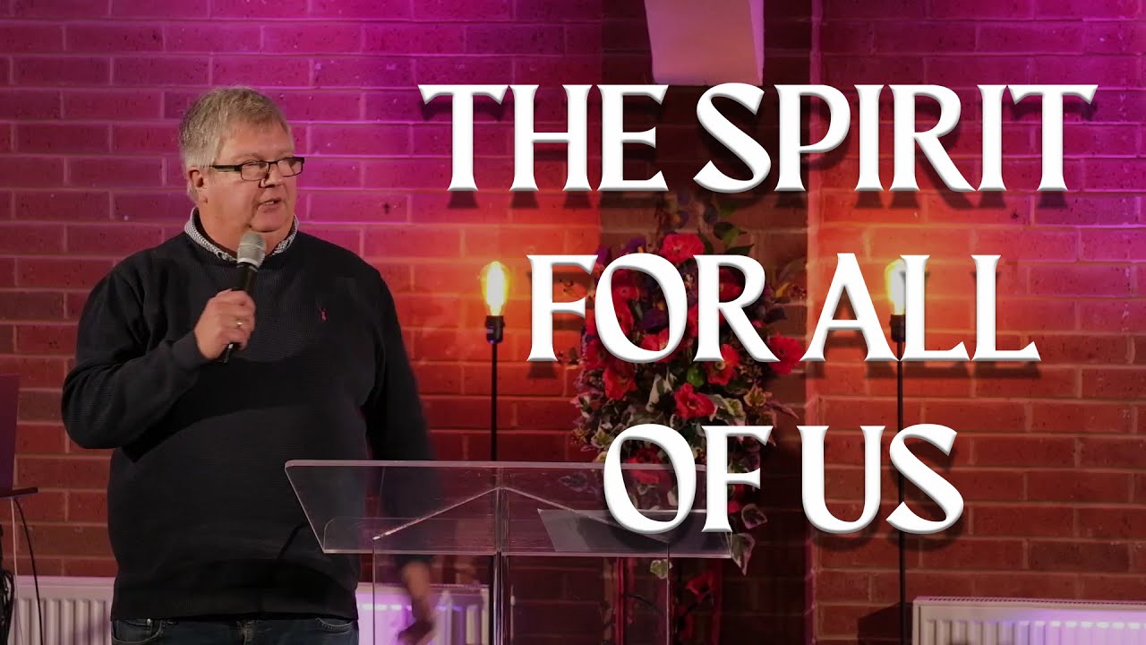 The Spirit For All Of Us - Pastor Steve Hyde