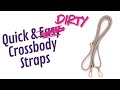 How to make quick and easy dirty crossbody straps