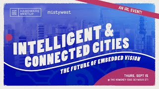 Vancouver Hardware Meetup - Intelligent and Connected Cities: The Future of Embedded Vision