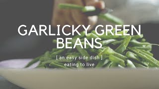 How to make garlicky green beans ??? a 15-minute recipe for people who
don't like