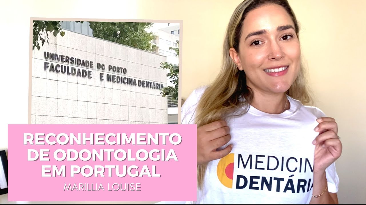 COMO SER DENTISTA EM PORTUGAL- Reconhecendo Diploma Odontologia em Portugal - Marillia Louise