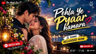 ❤️ Pehla Ye Pyaar Hamara | A Song for Your First Love 🎧 | Official Audio | The Music Era 77