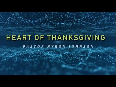 HEART OF THANKSGIVING - PASTOR NYRON JOHNSON