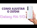 Como AJUSTAR o ZOOM da tela do "GALAXY A16 5G", MODO FÁCIL!
