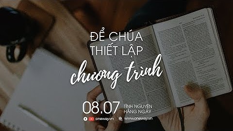 Để Chúa Thiết Lập Chương Trình | Oneway Radio - Tĩnh Nguyện Hằng Ngày 08/07/2022