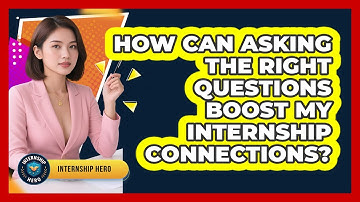 How Can Asking The Right Questions Boost My Internship Connections? - Internship Hero