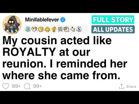 My cousin acted like ROYALTY at our reunion. I reminded her where she came from. [FULL STORY]