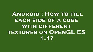 Android : How to fill each side of a cube with different textures on OpenGL ES 1.1