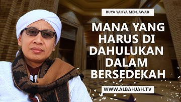 Mana Yang Harus Di Dahulukan Dalam Bersedekah - Buya Yahya