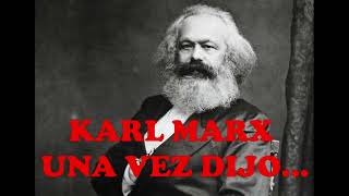 Karl Marx Una Vez Dijo...