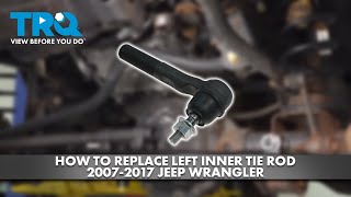 How to Replace Left Inner Tie Rod 2007-2017 Jeep Wrangler