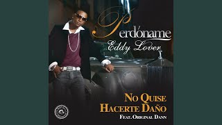 Video thumbnail of "Eddy Lover - No Quise Hacerte Daño"