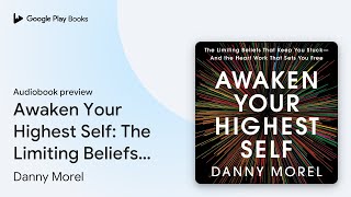 Awaken Your Highest Self: The Limiting Beliefs… by Danny Morel · Audiobook preview