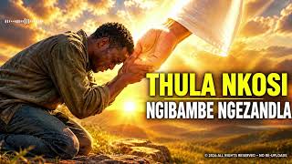 NGIBAMBE NGEZANDLA NKOSI 😭🙏 | Ingoma Yokukhuleka | Zulu Gospel 2026