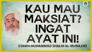 Kau Mau Maksiat? Ingat Ayat Ini! - Syaikh Muhammad Shalih Al-Munajjid #NasehatUlama