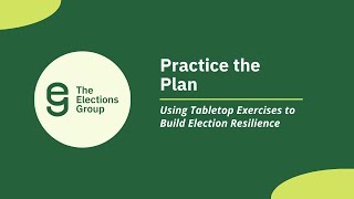 Practice the Plan: Using Tabletop Exercises to Build Election Resilience