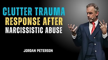 CLUTTER TRAUMA RESPONSE AFTER NARCISSISTIC ABUSE  BEST MOTIVATIONAL SPEECH BY JORDAN PETERSON