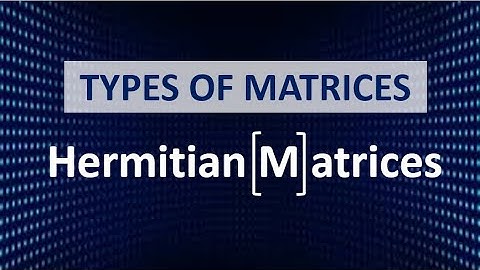 Hermitian Matrices In Depth
