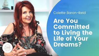 Are You Committed to Living the Life of Your Dreams? | with Colette Baron-Reid