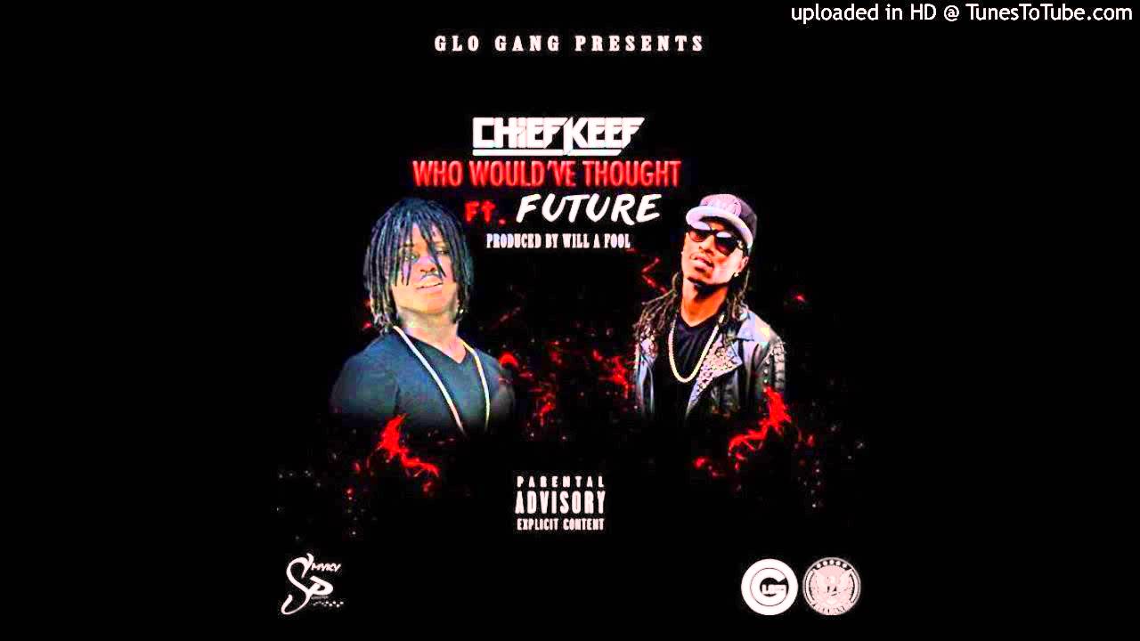 Chief Keef - Who Would've Thought (feat. Future)