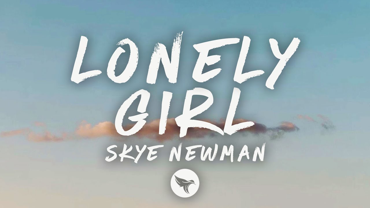 Skye Newman - Lonely Girl (Lyrics)