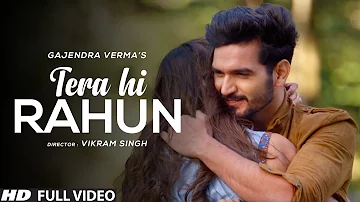 Gajendra Verma | Tera Hi Rahun | Romantic Songs 2021