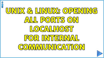 Unix & Linux: Opening all ports on localhost for internal communication (2 Solutions!!)