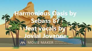 Harmonious Oasis by Sebass 87 feat vocals by Jovial Jovanne