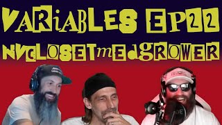 #VARIABLES Podcast Ep.22 - NVclosetmedgrower