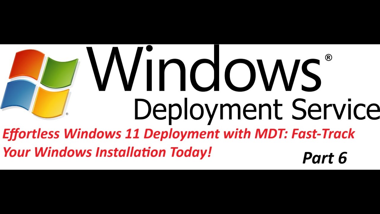 Part 6 : Effortless Windows 11 Deployment with MDT: Fast-Track Your Upgrade Today!