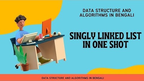 DSA In Bengali || Lecture 43 || Singly Linked List In One Shot