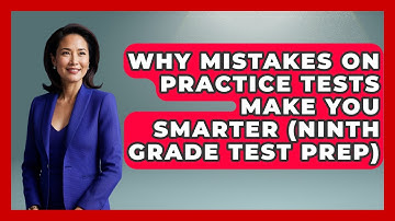 Why Mistakes On Practice Tests Make You Smarter (Ninth Grade Test Prep) - Ninth Grade Starter Guide