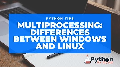 Python Multiprocessing on Windows and Linux