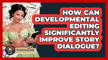 How Can Developmental Editing Significantly Improve Story Dialogue? - The Storytellers Room