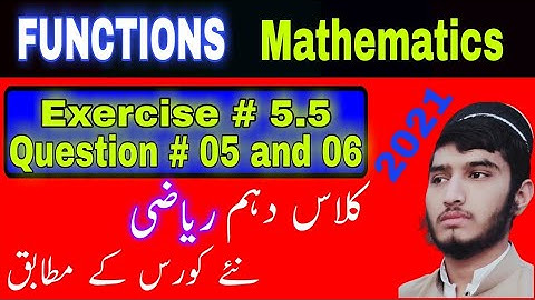 Functions, relations, exercise # 5.5, question # 5 and 6, class 10 math
