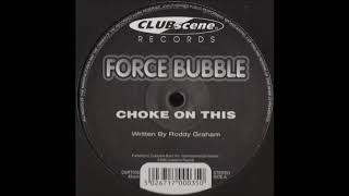 Force Bubble - Choke On This