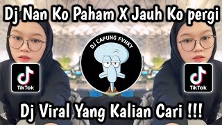 Download Lagu DJ NAN KO PAHAM X JAUH KO PERGI ‎VIRAL TIKTOK 2026 🔥 MP3
