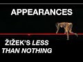 APPEARANCES. Žižek’s Less Than Nothing: Ch. 1 - Vacillating the Semblances